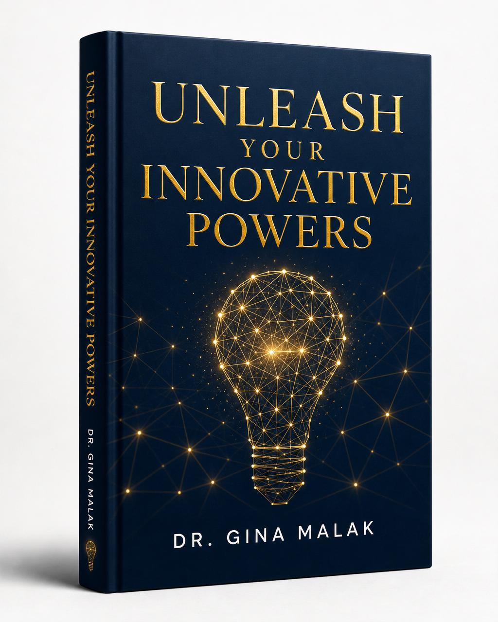 Unleash Your Innovative Powers book by Dr. Gina Malak